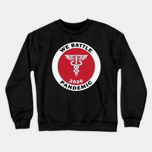 We Battle Pandemic 2020 For Paramedic, Nurses, Doctors, Medical Staff, Healthcare Volunteers, Self Isolate Crewneck Sweatshirt